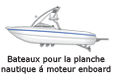 Bateaux pour la planche nautique à moteur en-bord